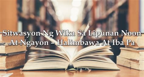 iba pa|Sitwasyon Ng Wika Sa Lipunan Noon At Ngayon – .